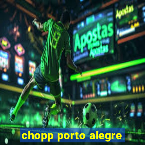 chopp porto alegre